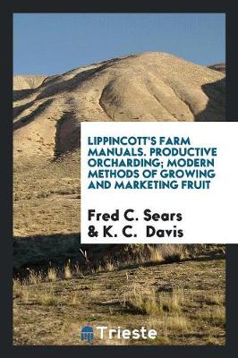 Lippincott's Farm Manuals. Productive Orcharding; Modern Methods of Growing and Marketing Fruit (Paperback)