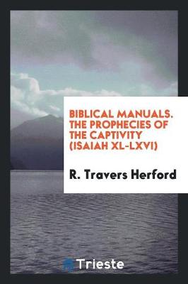 Biblical Manuals. the Prophecies of the Captivity (Isaiah XL-LXVI) (Paperback)