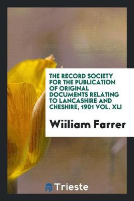 The Record Society for the Publication of Original Documents Relating to Lancashire and Cheshire, 1901 Vol. XLI (Paperback)
