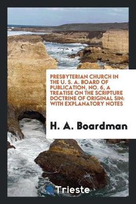 Presbyterian Church in the U. S. A. Board of Publication, No. 6, a Treatise on the Scripture Doctrine of Original Sin: With Explanatory Notes (Paperback)