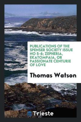Publications of the Spenser Society Issue No 5-6; Zepheria, EkatompaΘia, or Passionate Centurie of Love (Paperback)