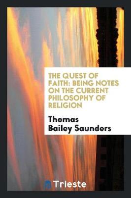 The Quest of Faith: Being Notes on the Current Philosophy of Religion (Paperback)