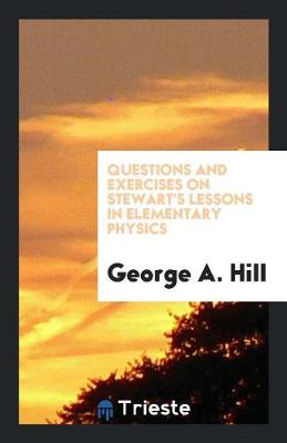 Questions and Exercises on Stewart's Lessons in Elementary Physics (Paperback)