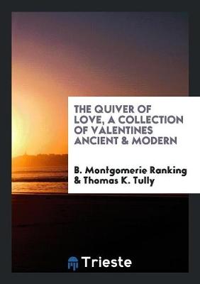 The Quiver of Love, a Collection of Valentines Ancient & Modern (Paperback)