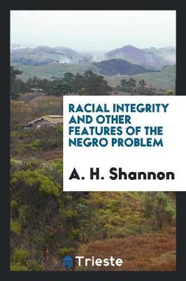 Racial Integrity and Other Features of the Negro Problem (Paperback)