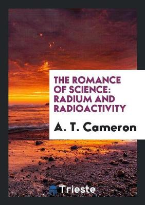 The Romance of Science: Radium and Radioactivity (Paperback)
