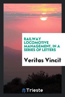 Railway Locomotive Management, in a Series of Letters (Paperback)