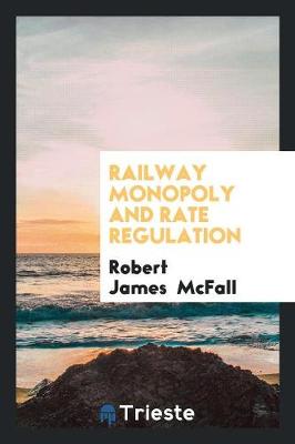 Railway Monopoly and Rate Regulation (Paperback)