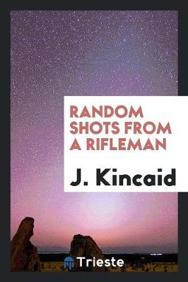 Random Shots from a Rifleman (Paperback)
