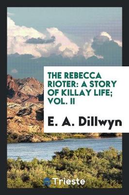 The Rebecca Rioter: A Story of Killay Life; Vol. II (Paperback)
