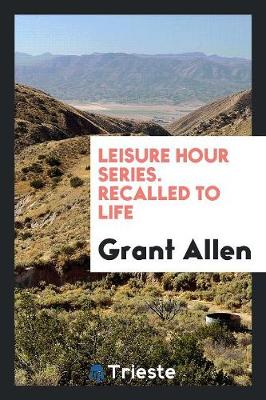Leisure Hour Series. Recalled to Life (Paperback)