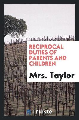 Reciprocal Duties of Parents and Children (Paperback)