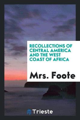 Recollections of Central America and the West Coast of Africa (Paperback)