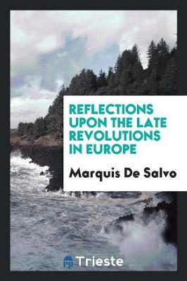 Reflections Upon the Late Revolutions in Europe (Paperback)