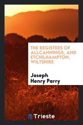 The Registers of Allcannings, and Etchilhampton, Wiltshire (Paperback)