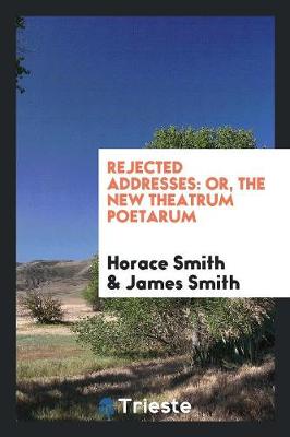Rejected Addresses: Or, the New Theatrum Poetarum (Paperback)