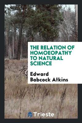 The Relation of Homoeopathy to Natural Science (Paperback)