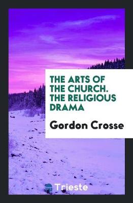 The Arts of the Church. the Religious Drama (Paperback)