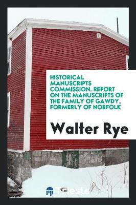 Historical Manuscripts Commission. Report on the Manuscripts of the Family of Gawdy, Formerly of Norfolk (Paperback)