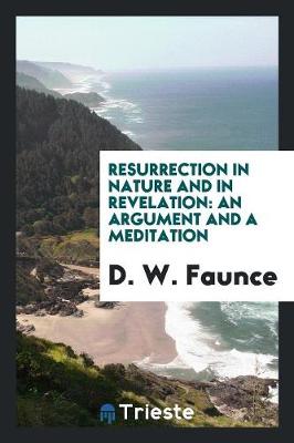 Resurrection in Nature and in Revelation: An Argument and a Meditation (Paperback)