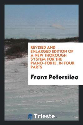 Revised and Enlarged Edition of a New Thorough System for the Piano-Forte, in Four Parts (Paperback)