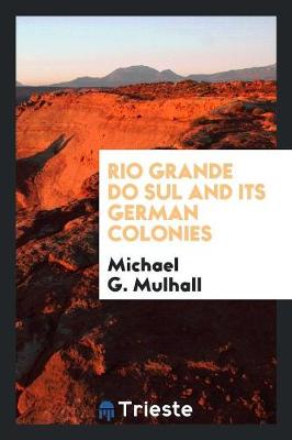 Rio Grande Do Sul and Its German Colonies (Paperback)