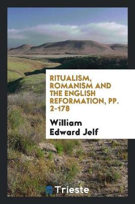 Ritualism, Romanism and the English Reformation, Pp. 2-178 (Paperback)