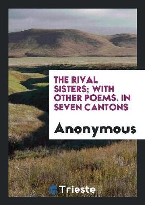 The Rival Sisters; With Other Poems. in Seven Cantons (Paperback)