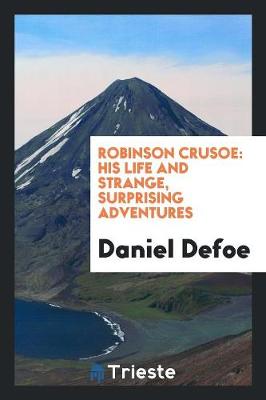 Robinson Crusoe: His Life and Strange, Surprising Adventures (Paperback)