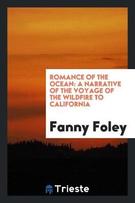 Romance of the Ocean: A Narrative of the Voyage of the Wildfire to California (Paperback)