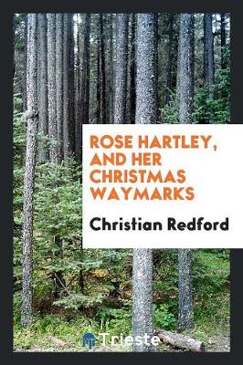 Rose Hartley, and Her Christmas Waymarks (Paperback)