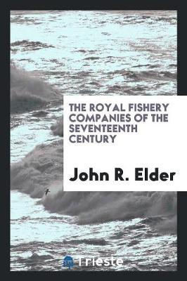 The Royal Fishery Companies of the Seventeenth Century (Paperback)