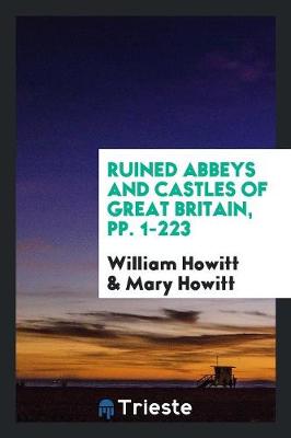 Ruined Abbeys and Castles of Great Britain, Pp. 1-223 (Paperback)