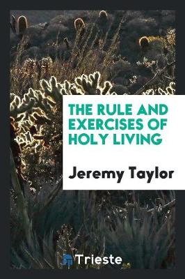 The Rule and Exercises of Holy Living (Paperback)