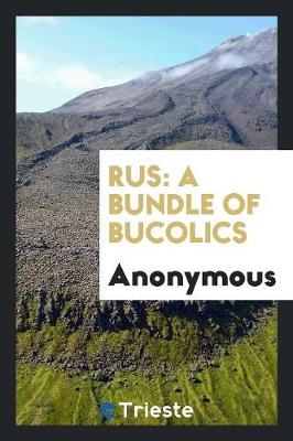 Rus: A Bundle of Bucolics (Paperback)