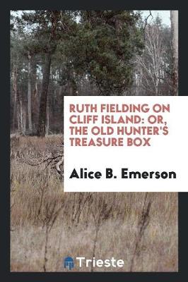 Ruth Fielding on Cliff Island: Or, the Old Hunter's Treasure Box (Paperback)