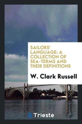 Sailors' Language: A Collection of Sea-Terms and Their Definitions (Paperback)