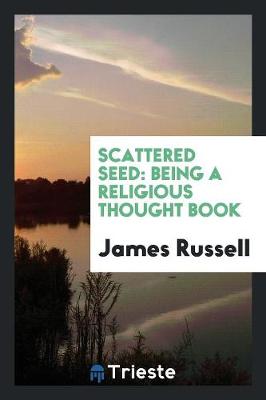 Scattered Seed: Being a Religious Thought Book (Paperback)