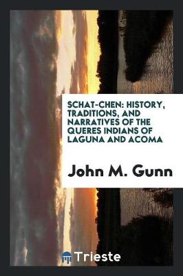 Schat-Chen: History, Traditions, and Narratives of the Queres Indians of Laguna and Acoma (Paperback)