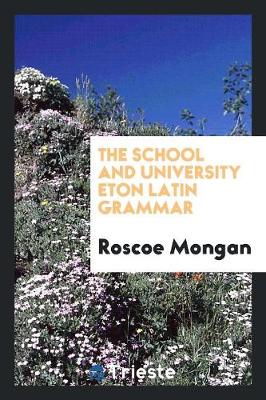 The School and University Eton Latin Grammar (Paperback)