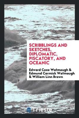 Scribblings and Sketches, Diplomatic, Piscatory, and Oceanic (Paperback)