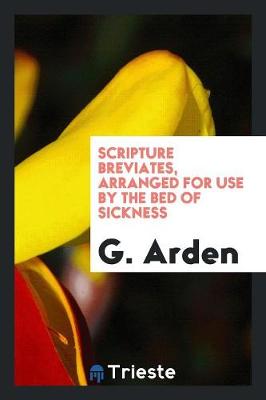 Scripture Breviates, Arranged for Use by the Bed of Sickness (Paperback)