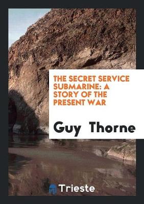 The Secret Service Submarine: A Story of the Present War (Paperback)