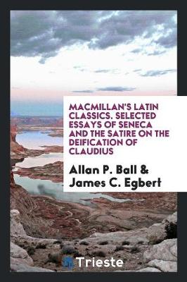Macmillan's Latin Classics. Selected Essays of Seneca and the Satire on the Deification of Claudius (Paperback)