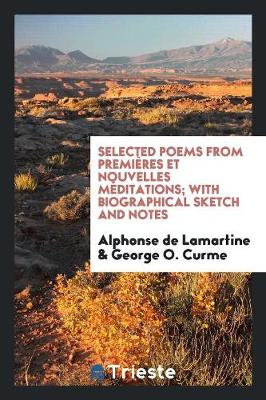 Selected Poems from Premi res Et Nouvelles M ditations; With Biographical Sketch and Notes (Paperback)