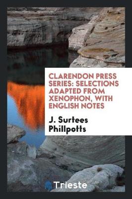 Clarendon Press Series: Selections Adapted from Xenophon, with English Notes (Paperback)