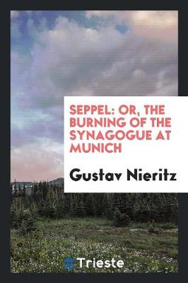 Seppel: Or, the Burning of the Synagogue at Munich (Paperback)