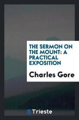The Sermon on the Mount: A Practical Exposition (Paperback)