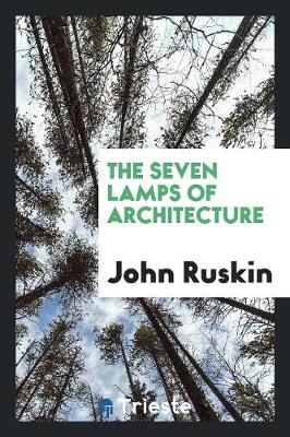 The Seven Lamps of Architecture (Paperback)