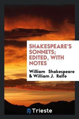 Shakespeare's Sonnets; Edited, with Notes (Paperback)